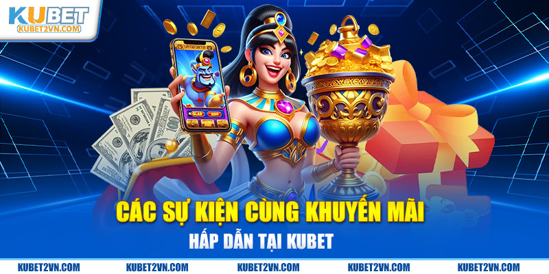 Các sự kiện cùng khuyến mãi hấp dẫn tại Kubet